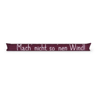 Zugluftstopper mit Spruch - 95cm x &Oslash;12cm Bordeaux - ( Mach nicht so &acute;nen Wind! )